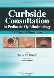 Curbside Consultation in Pediatric Ophthalmology 49 Clinical Questions