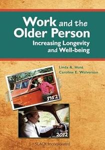 Work and the Older Person Increasing Longevity and Wellbeing
