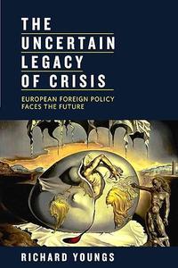The Uncertain Legacy of Crisis European Foreign Policy Faces the Future