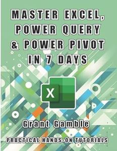 Master Excel, Power Query and Power Pivot in 7 Days
