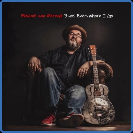 Michael Van Merwyk - Blues Everywhere I Go 2024