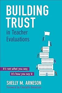 Building Trust in Teacher Evaluations It's not what you say; it's how you say it