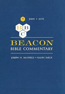 Beacon Bible Commentary, Volume 7 John through Acts