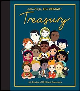 Little People, BIG DREAMS Treasury 50 Stories of Brilliant Dreamers