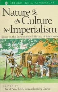 Nature, Culture, Imperialism Essays on the Environmental History of South Asia