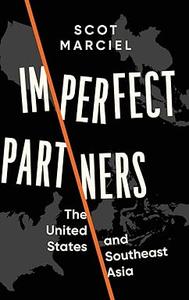 Imperfect Partners The United States and Southeast Asia