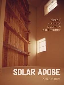 Solar Adobe Energy, Ecology, and Earthen Architecture