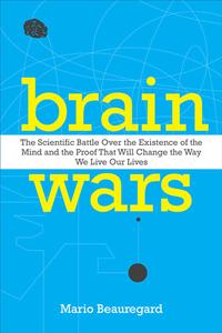 Brain Wars The Scientific Battle Over the Existence of the Mind and the Proof