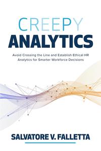 Creepy Analytics Avoid Crossing the Line and Establish Ethical HR Analytics for Smarter Workforce Decisions