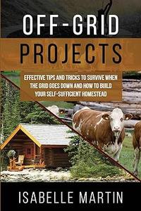 Off-Grid Projects Effective Tips and Tricks to Survive When the Grid Goes Down