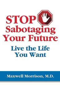Stop Sabotaging Your Future Live the Life You Want