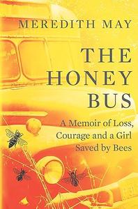 The Honey Bus A Memoir of Loss, Courage and a Girl Saved by Bees