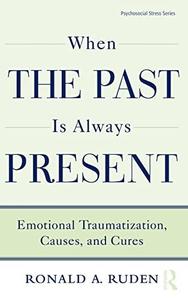 When the Past is Always Present Emotional Traumatization, Causes, and Cures