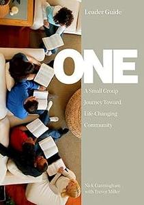 One Leader Guide A Small Group Journey Toward Life–Changing Community