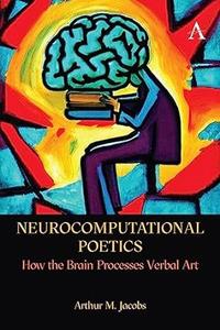 Neurocomputational Poetics How the Brain Processes Verbal Art