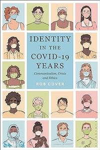 Identity in the COVID–19 Years Communication, Crisis, and Ethics (True PDF)