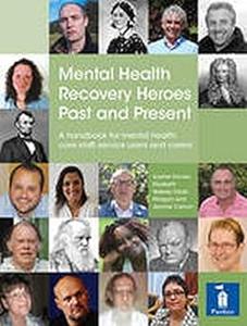 Mental Health Recovery Heroes Past and Present A handbook for mental health care staff, service users and carers