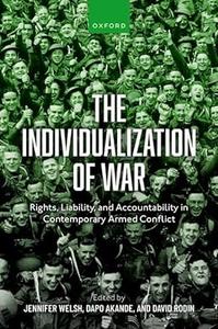 The Individualization of War Rights, Liability, and Accountability in Contemporary Armed Conflict