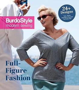 Full–Figure Fashion 24 Plus–Size Patterns for Every Day (BurdaStyle Modern Sewing)