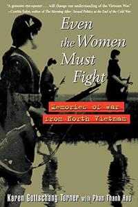 Even the Women Must Fight Memories of War from North Vietnam