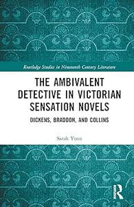 The Ambivalent Detective in Victorian Sensation Novels Dickens, Braddon, and Collins