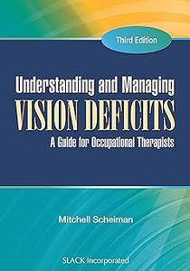 Understanding and Managing Vision Deficits A Guide for Occupational Therapists