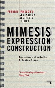 Mimesis, Expression, Construction Fredric Jameson's Seminar on Aesthetic Theory