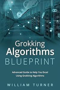 Grokking Algorithm Blueprint Advanced Guide to Help You Excel Using Grokking Algorithms