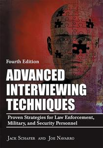Advanced Interviewing Techniques Proven Strategies for Law Enforcement, Military, and Security Personnel, 4th Edition