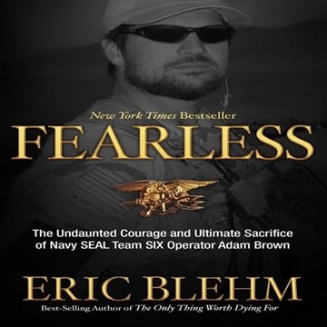 Fearless: The Undaunted Courage and Ultimate Sacrifice of Navy SEAL Team SIX Operator Adam Brown ...