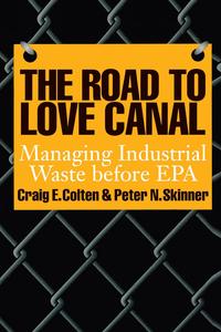 The Road to Love Canal Managing Industrial Waste before EPA