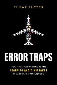 Error Traps How High–Performing Teams Learn To Avoid Mistakes in Aircraft Maintenance