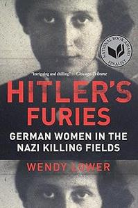 Hitler's Furies German Women in the Nazi Killing Fields