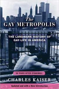 The Gay Metropolis The Landmark History of Gay Life in America