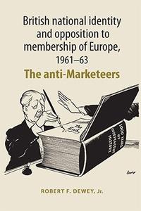 British national identity and opposition to membership of Europe, 1961–63 The anti–Marketeers