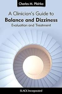 A Clinician's Guide to Balance and Dizziness Evaluation and Treatment