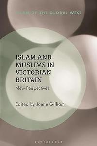 Islam and Muslims in Victorian Britain New Perspectives
