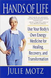 Hands of Life Use Your Body's Own Energy Medicine for Healing, Recovery, and Transformation