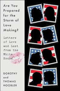 Are You Prepared for the Storm of Love Making Letters of Love and Lust from the White House