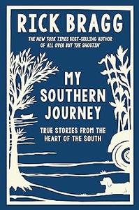 My Southern Journey True Stories from the Heart of the South