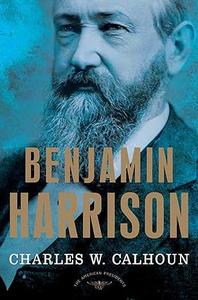 Benjamin Harrison The American Presidents Series The 23rd President, 1889–1893 (2024)