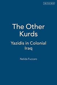 The Other Kurds Yazidis in Colonial Iraq
