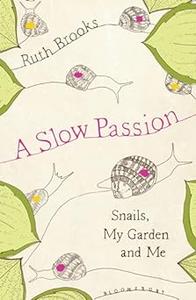 A Slow Passion Snails, My Garden and Me