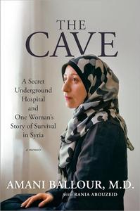 The Cave A Secret Underground Hospital and One Woman's Story of Survival in Syria