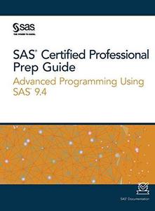 SAS Certified Professional Prep Guide Advanced Programming Using SAS 9. 4