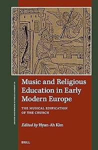 Music and Religious Education in Early Modern Europe The Musical Edification of the Church