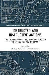Instructed and Instructive Actions The Situated Production, Reproduction, and Subversion of Social Order