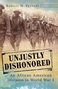 Unjustly Dishonored An African American Division in World War I