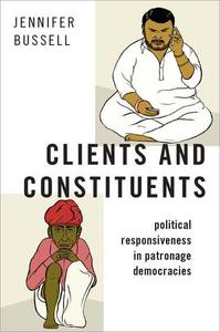 Clients And Constituents Political Responsiveness In Patronage Democracies