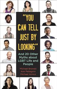 You Can Tell Just By Looking And 20 Other Myths about LGBT Life and People (Queer IdeasQueer Action)